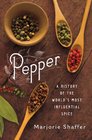 Pepper A History of the World's Most Influential Spice