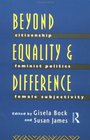 Beyond Equality and Difference Citizenship Feminist Politics and Female Subjectivity