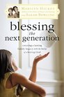 Blessing the Next Generation Creating a Lasting Family Legacy with the Help of a Loving God