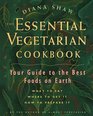 The Essential Vegetarian Cookbook Your Guide to the Best Foods on Earth What to Eat Where to Get It How to Prepare It
