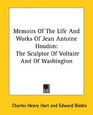 Memoirs Of The Life And Works Of Jean Antoine Houdon The Sculptor Of Voltaire And Of Washington
