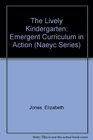 The Lively Kindergarten Emergent Curriculum in Action  112