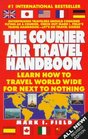The Courier Air Travel Handbook Learn How to Travel Worldwide for Next to Nothing