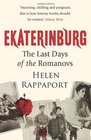 Ekaterinburg The Last Days of the Romanovs Helen Rappaport