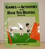 Games and Activities with Base Ten Blocks Book 1