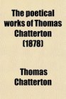 The poetical works of Thomas Chatterton