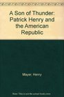 A Son of Thunder Patrick Henry and the American Republic
