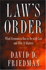 Law's Order What Economics Has to Do with Law and Why It Matters