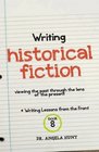 Writing Historical Fiction: seeing the past through the lens of the present (Writing Lessons from the Front) (Volume 8)