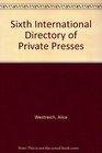 Sixth International Directory of Private Presses