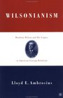 Wilsonianism Woodrow Wilson and His Legacy in American Foreign Relations