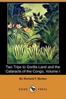 Two Trips to Gorilla Land and the Cataracts of the Congo Volume I