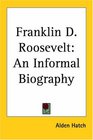 Franklin D Roosevelt An Informal Biography