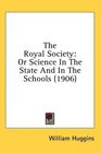 The Royal Society Or Science In The State And In The Schools