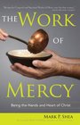 The Work of Mercy Being the Hands and Heart of Christ