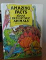 Amazing Facts About Prehistoric Animals