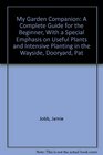 My Garden Companion A Complete Guide for the Beginner With a Special Emphasis on Useful Plants and Intensive Planting in the Wayside Dooryard Pat