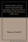 Nineteenthcentury American landscape painting Selections from the ThyssenBornemisza collection