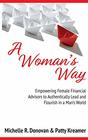 A Woman's Way Empowering  Female Financial Advisors  to Authentically Lead and  Flourish in a Mans World