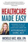 Healthcare Made Easy Answers to All of Your Healthcare Questions under the Affordable Care Act