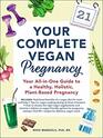 Your Complete Vegan Pregnancy Your AllinOne Guide to a Healthy Holistic PlantBased Pregnancy