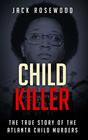 Child Killer The True Story of The Atlanta Child Murders