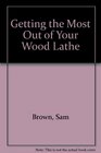 Getting the Most Out of Your Wood Lathe