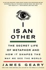 I Is an Other The Secret Life of Metaphor and How It Shapes the Way We See the World