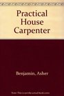 The Practical House Carpenter Being a Complete Development of the Grecian Orders of Architecture Each Example Being Fashioned According to the Styl