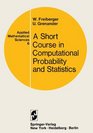 A Short Course in Computational Probability and Statistics