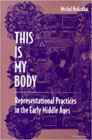 This Is My Body  Representational Practices in the Early Middle Ages