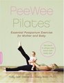 Pee Wee Pilates Pilates for the Postpartum Mother And Her Baby