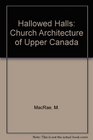 Hallowed Halls Church Architecture of Upper Canada
