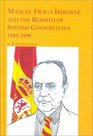 Manuel Fraga Iribarne and the Rebirth of Spanish Conservatism 19391990