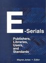 ESerials Publishers Libraries Users and Standards