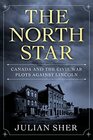 The North Star Canada and the Civil War Plots Against Lincoln
