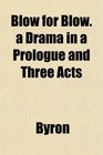 Blow for Blow a Drama in a Prologue and Three Acts