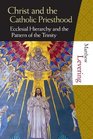 Christ and the the Catholic Priesthood Ecclesial Hierarchy and the Pattern of the Trinity