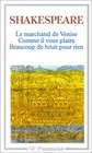 Le Marchand de Venise / Comme il vous plaira / Beaucoup de bruit pour rien (The Merchant of Venice / As You Like It / Much Ado about Nothing) (French Edition)