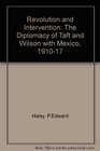 Revolution and Intervention The Diplomacy of Taft and Wilson with Mexico 1910ndash1917