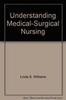 Understanding MedicalSurgical Nursing