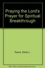 Praying the Lord's Prayer for Spiritual Breakthrough
