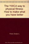 The YWCA way to physical fitness How to make what you have better