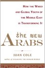 The New Arabs How the Wired and Global Youth of the Middle East Is Transforming It