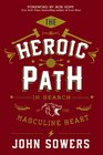 The Heroic Path In Search of the Masculine Heart