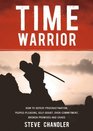 Time Warrior How to defeat procrastination peoplepleasing selfdoubt overcommitment broken promises and chaos
