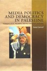 Media Politics And Democracy In Palestine Political Culture Pluralism And The Palestinian Authority