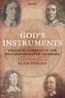 God's Instruments Political Conduct in the England of Oliver Cromwell