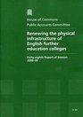 Renewing the Physical Infrastructure of English Further Education Colleges Fortyeighth Report of Session 200809  Report Together with Formal Minutes Oral and Written Evidence