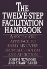 The TwelveStep Facilitation Handbook A Systematic Approach to Early Recovery from Alcoholism and Addiction
